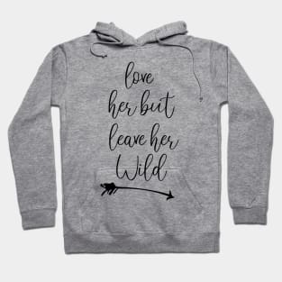 love her but leave her wild Funny gift Hoodie